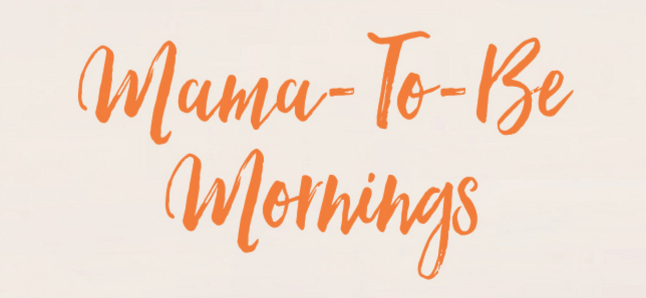 Mama-To-Be Mornings